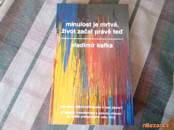 ...minulost je mrtvá, život začal právě teď...