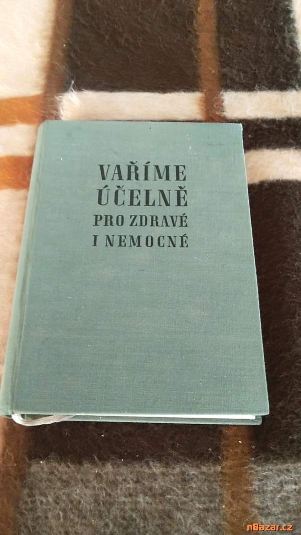 Vaříme účelně pro zdravé i nemocné - staré tisky Vaříme účelně pro zdravé i nemocné - staré tisky